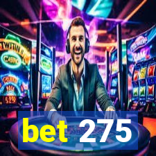 bet 275